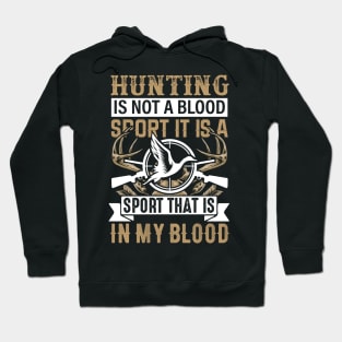 Hunting Is Not A Blood Sport It Is A Sport That Is In My Blood Hoodie